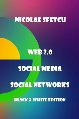 Web 2.0 / Social Media / Social Networks: Black & White Edition by Nicolae Sfetcu