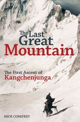 The Last Great Mountain: The First Ascent of Kangchenjunga by Mick Conefrey