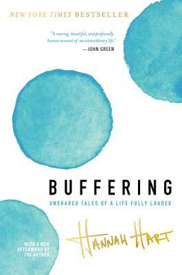 Buffering: Unshared Tales of a Life Fully Loaded by Hannah Hart