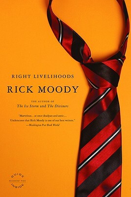 Right Livelihoods: Three Novellas by Rick Moody