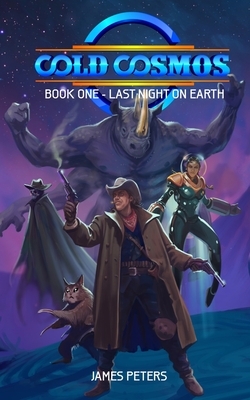 Cold Cosmos: Book One - Last Night On Earth by James Peters