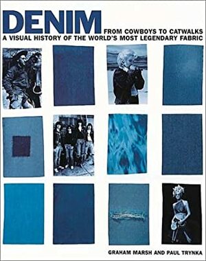 Denim: From Cowboys to Catwalks a Visual History of the World's Most Legendary Fabric by Paul Trynka, Graham Marsh