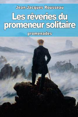 Les rêveries du promeneur solitaire by Jean-Jacques Rousseau