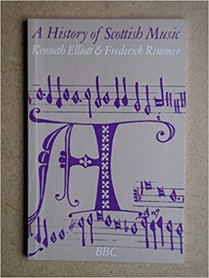 A History of Scottish Music by Kenneth Elliott, Frederick Rimmer