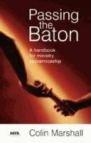 Passing the Baton: A Handbook for Ministry Apprenticeship by Colin Marshall