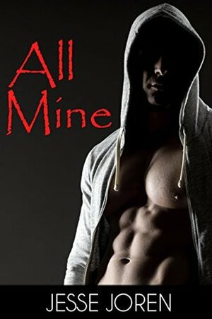 All Mine (A Stalker Romance) by Jesse Joren