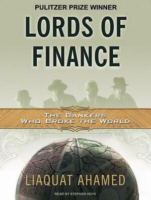 Lords of Finance: The Bankers Who Broke the World by Liaquat Ahamed