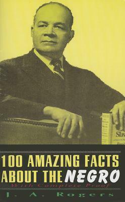 100 Amazing Facts about the Negro: With Complete Proof by J.A. Rogers