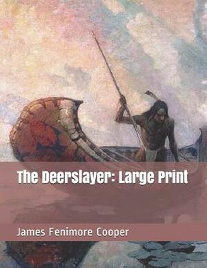 The Deerslayer: Large Print by James Fenimore Cooper