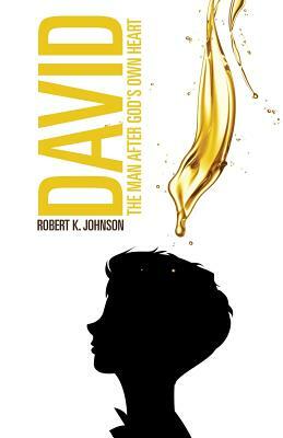 David: The Man After God's Own Heart by Robert K. Johnson