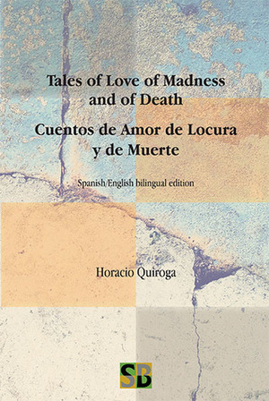 Tales of Love of Madness and of Death / Cuentos de Amor de Locura y de Muerte by Horacio Quiroga
