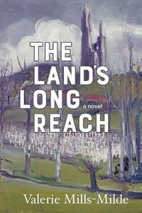 The Land's Long Reach by Valerie Mills-Milde