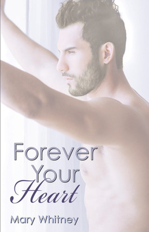 Forever Your Heart by Mary Whitney