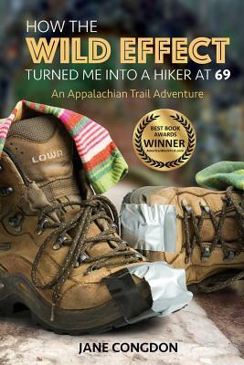 How the WILD EFFECT Turned Me into a Hiker at 69: An Appalachian Trail Adventure by Jane E. Congdon