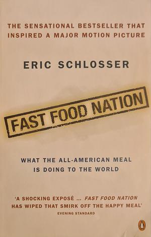 Fast Food Nation: What the All-American Meal is Doing to the World by Eric Schlosser