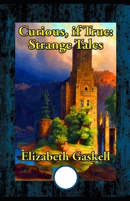 Curious, If True: Strange Tales Illustrated by Elizabeth Gaskell