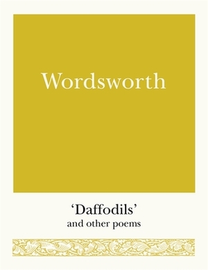 Wordsworth: 'Daffodils' and Other Poems by William Wordsworth