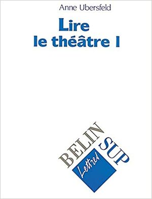 Lire Le Theatre by Anne Ubersfeld