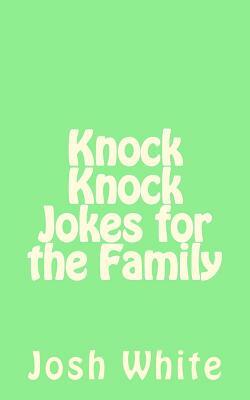 Knock Knock Jokes for the Family by Josh White