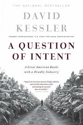 A Question of Intent: A Great American Battle with a Deadly Industry by David Kessler