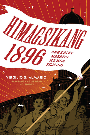 Himagsikang 1896: Ang Dapat Mabatid ng mga Filipino by Virgilio S. Almario