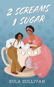 2 Screams 1 Sugar by Sula Sullivan