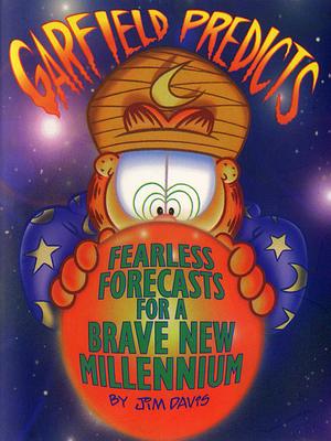 Garfield Predicts: Fearless Forecasts for a Brave New Millennium by Jim Davis