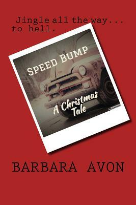 Speed Bump: A Christmas Tale by Barbara Avon