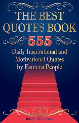 The Best Quotes Book (Full Color Edition): 555 Daily Inspirational and Motivational Quotes by Famous People by Joseph Goodman