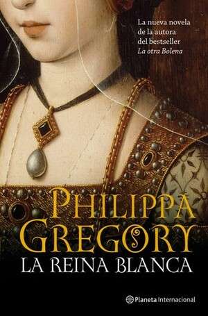 La reina blanca by Philippa Gregory