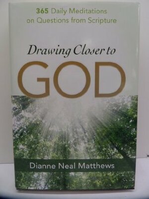 Drawing Closer to God 365 Daily Meditations on Questions from Scripture by Dianne Neal Matthews