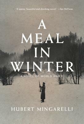 A Meal in Winter: A Novel of World War II by Hubert Mingarelli