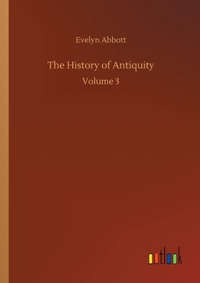 The History of Antiquity: Volume 3 by Evelyn Abbott