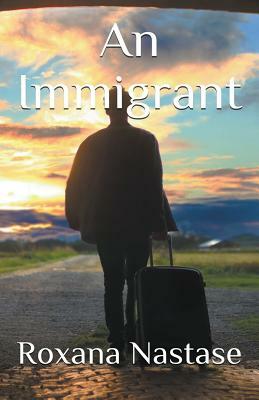 An Immigrant by Roxana Nastase