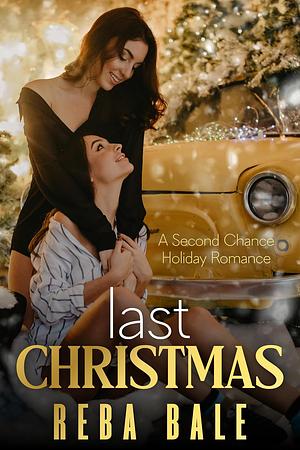 Last Christmas: A Second Chance Holiday Romance by Reba Bale