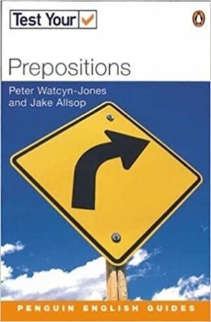 Test Your Prepositions by Jake Allsop, Peter Watcyn-Jones