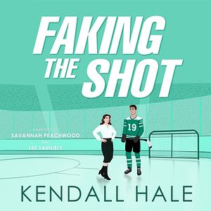 Faking The Shot by Kendall Hale