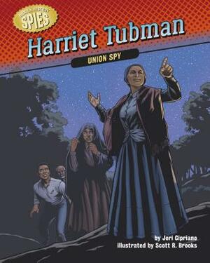 Harriet Tubman: Union Spy by Jeri Cipriano