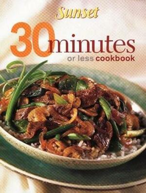 Sunset 30 Minutes Or Less Cookbook by Sunset Magazines &amp; Books