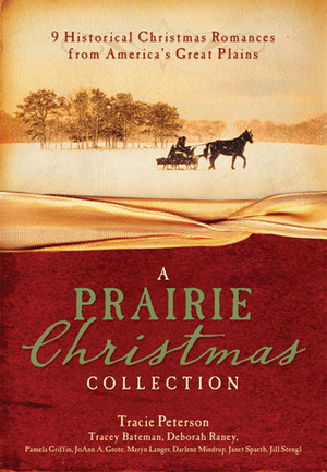 A Prairie Christmas Collection by Pamela Griffin, Darlene Mindrup, Maryn Langer, Deborah Raney, Jill Stengl, Tracey Bateman, Janet Spaeth, Tracie Peterson, JoAnn A. Grote