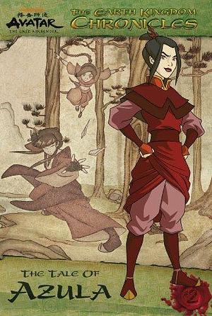 The Earth Kingdom Chronicles: The Tale of Azula by Nickelodeon Publishing, Michael Teitelbaum, Michael Teitelbaum