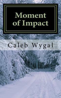 Moment of Impact by Caleb Wygal