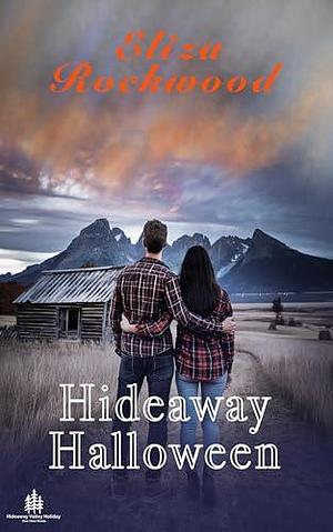 Hideaway Halloween: An Age Gap, Forced Proximity, Spooky Small Town Insta-Love Romance. by Eliza Rockwood, Eliza Rockwood