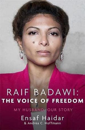 Raif Badawi: The Voice of Freedom: My Husband, Our Story by Ensaf Haidar, Ensaf Haidar