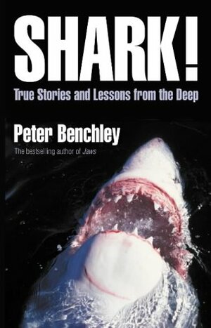 Shark!: True Stories and Lessons from the Deep by Peter Benchley