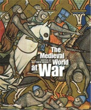 Medieval World At War, The by Matthew Bennett