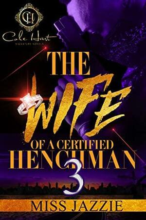 The Wife Of A Certified Henchman 3: The Finale by Miss Jazzie