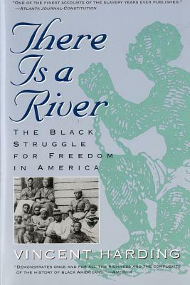 There Is a River: The Black Struggle for Freedom in America by Vincent Harding
