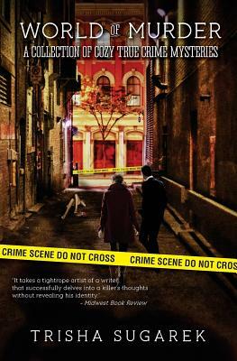 World of Murder: A Collection of Cozy True Crime Mysteries by Trisha Sugarek