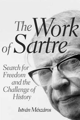 The Work of Sartre by Istvan Meszaros